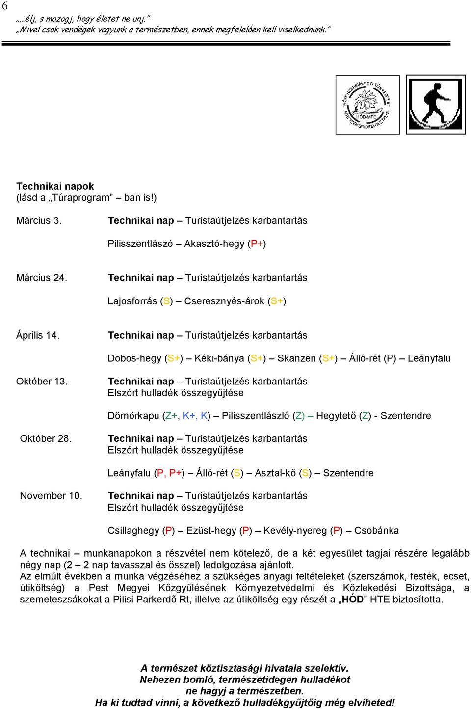 Technikai nap Turistaútjelzés karbantartás Dobos-hegy (S+) Kéki-bánya (S+) Skanzen (S+) Álló-rét (P) Leányfalu Október 13.