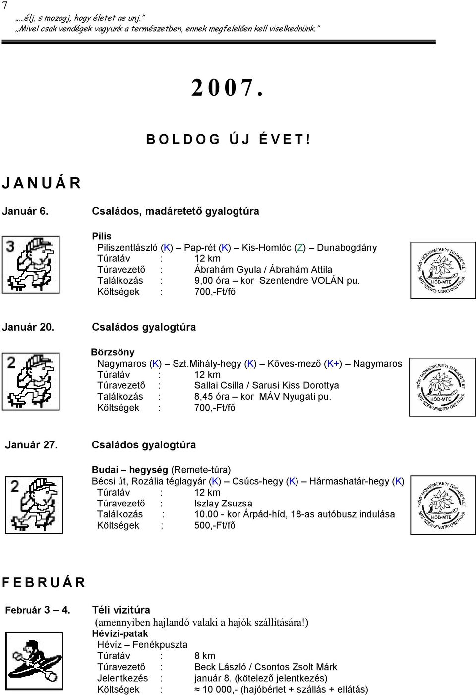 pu. Költségek : 700,-Ft/fı Január 20. Családos gyalogtúra Börzsöny Nagymaros (K) Szt.