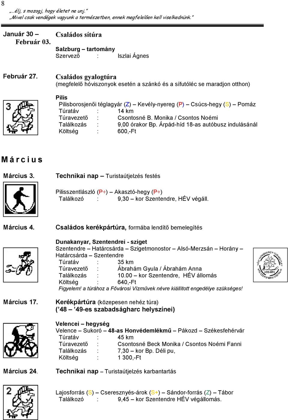 Csontosné B. Monika / Csontos Noémi Találkozás : 9,00 órakor Bp. Árpád-híd 18-as autóbusz indulásánál Költség : 600,-Ft M á r c i u s Március 3.