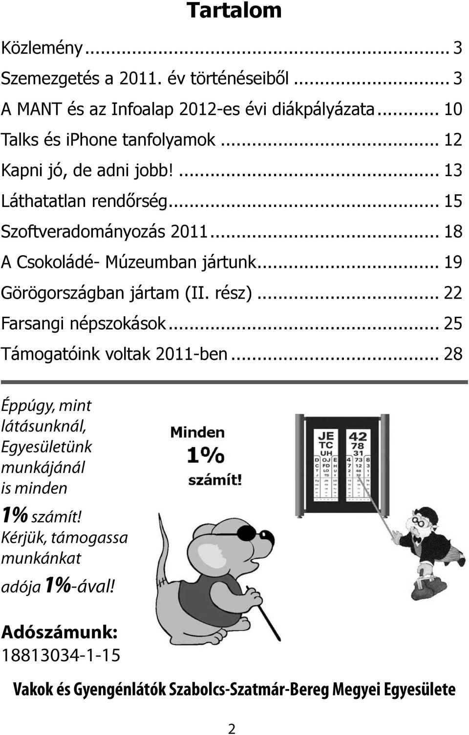 .. 19 Görögországban jártam (II. rész)... 22 Farsangi népszokások... 25 Támogatóink voltak 2011-ben.