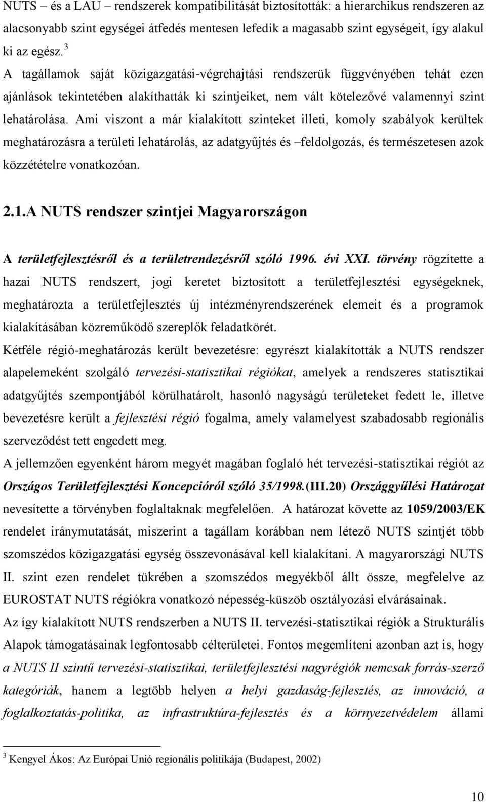 Ami viszont a már kialakított szinteket illeti, komoly szabályok kerültek meghatározásra a területi lehatárolás, az adatgyűjtés és feldolgozás, és természetesen azok közzétételre vonatkozóan. 2.1.