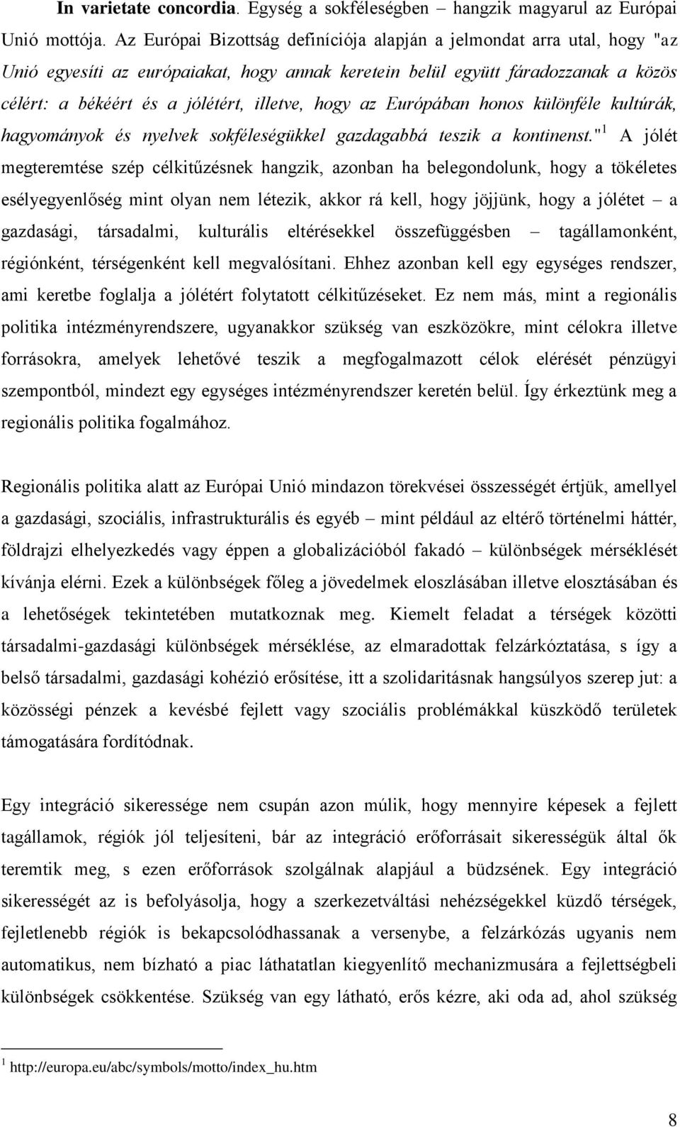 hogy az Európában honos különféle kultúrák, hagyományok és nyelvek sokféleségükkel gazdagabbá teszik a kontinenst.