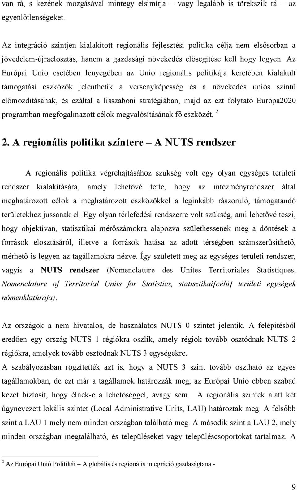 Az Európai Unió esetében lényegében az Unió regionális politikája keretében kialakult támogatási eszközök jelenthetik a versenyképesség és a növekedés uniós szintű előmozdításának, és ezáltal a