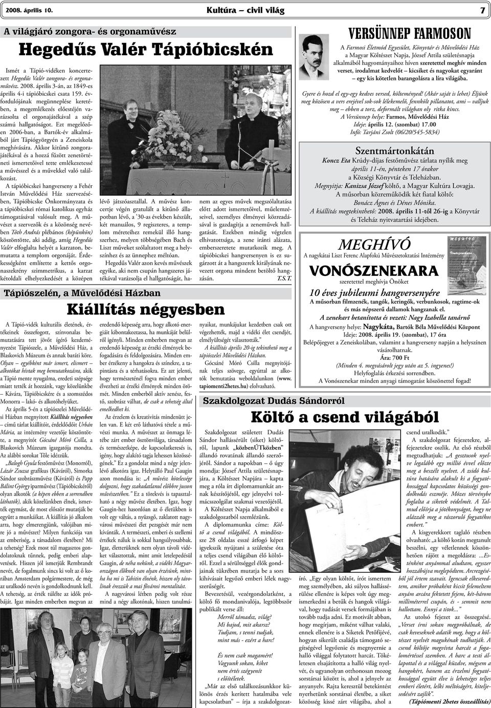 Ezt megelőzően 2006-ban, a Bartók-év alkalmából járt Tápiógyörgyén a Zeneiskola meghívására.