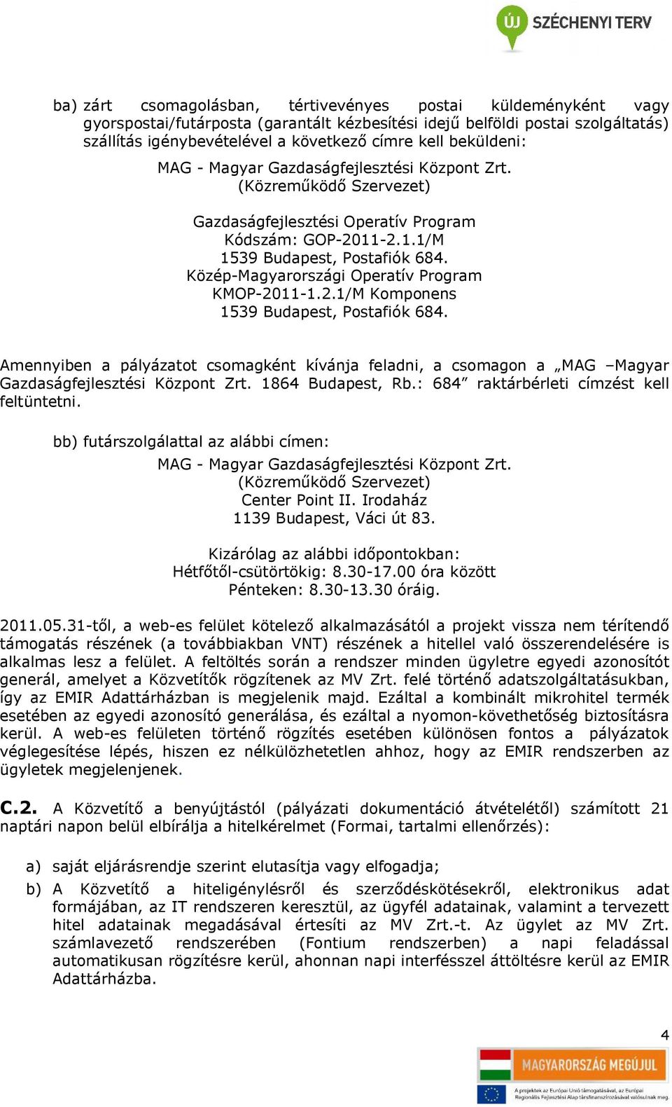 Közép-Magyarországi Operatív Program KMOP-2011-1.2.1/M Komponens 1539 Budapest, Postafiók 684.