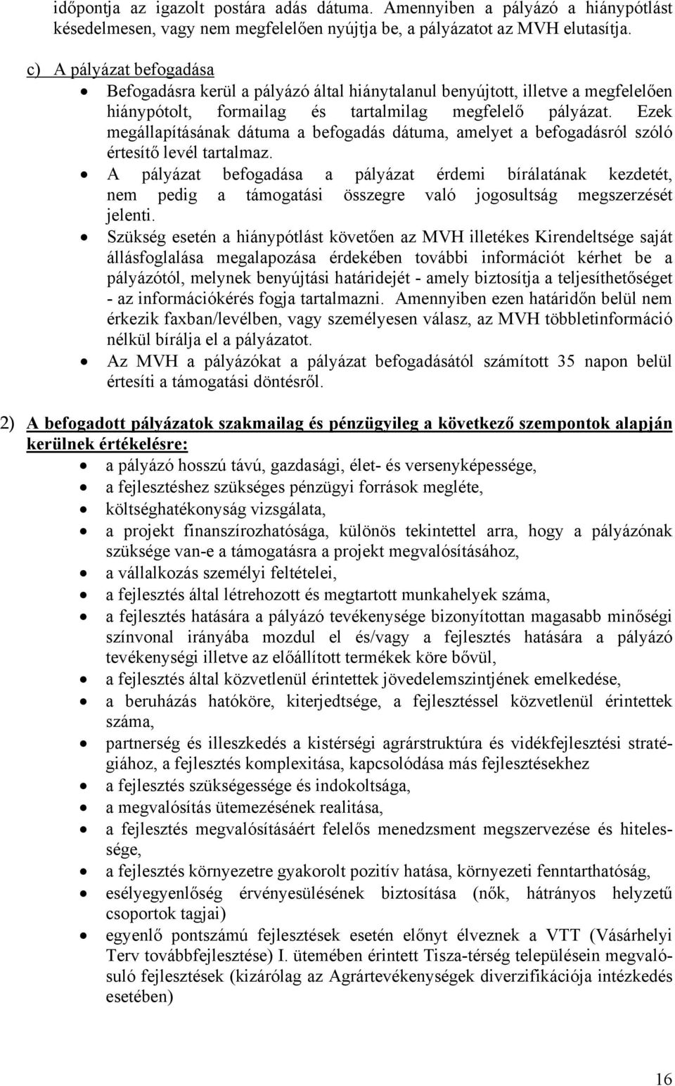 Ezek megállapításának dátuma a befogadás dátuma, amelyet a befogadásról szóló értesítő levél tartalmaz.