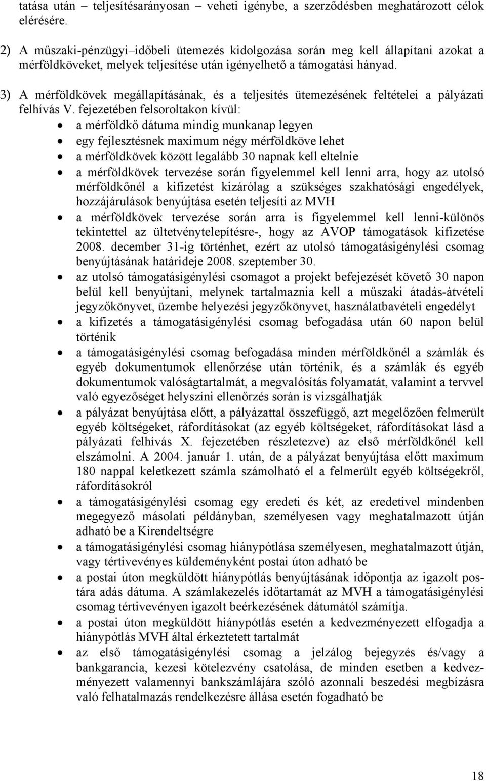 3) A mérföldkövek megállapításának, és a teljesítés ütemezésének feltételei a pályázati felhívás V.