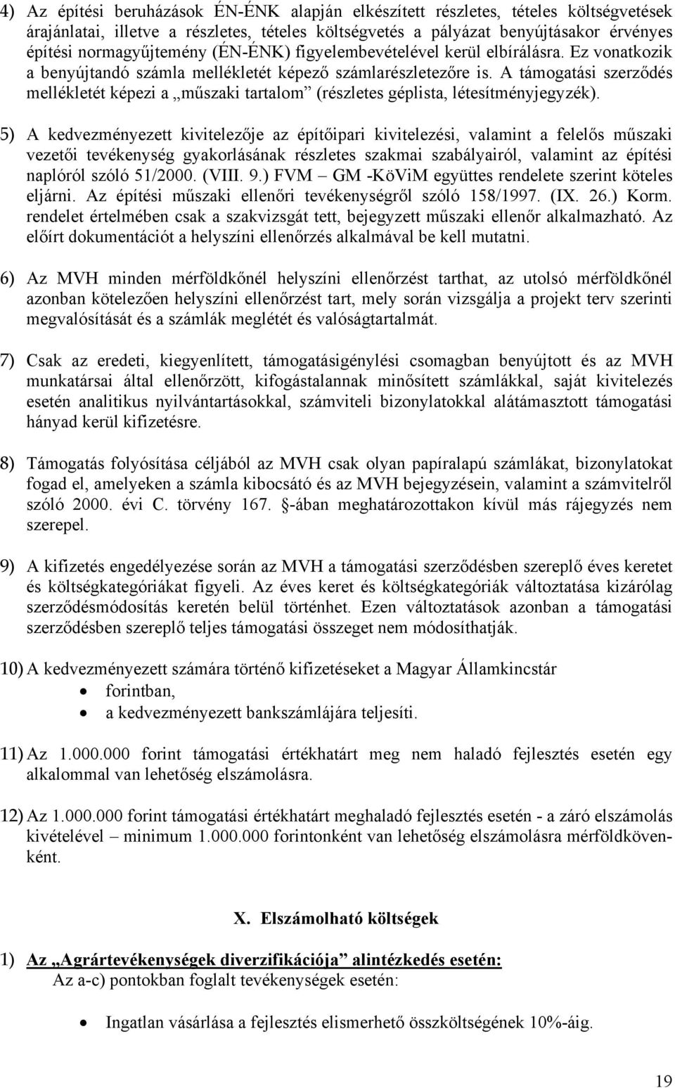 A támogatási szerződés mellékletét képezi a műszaki tartalom (részletes géplista, létesítményjegyzék).