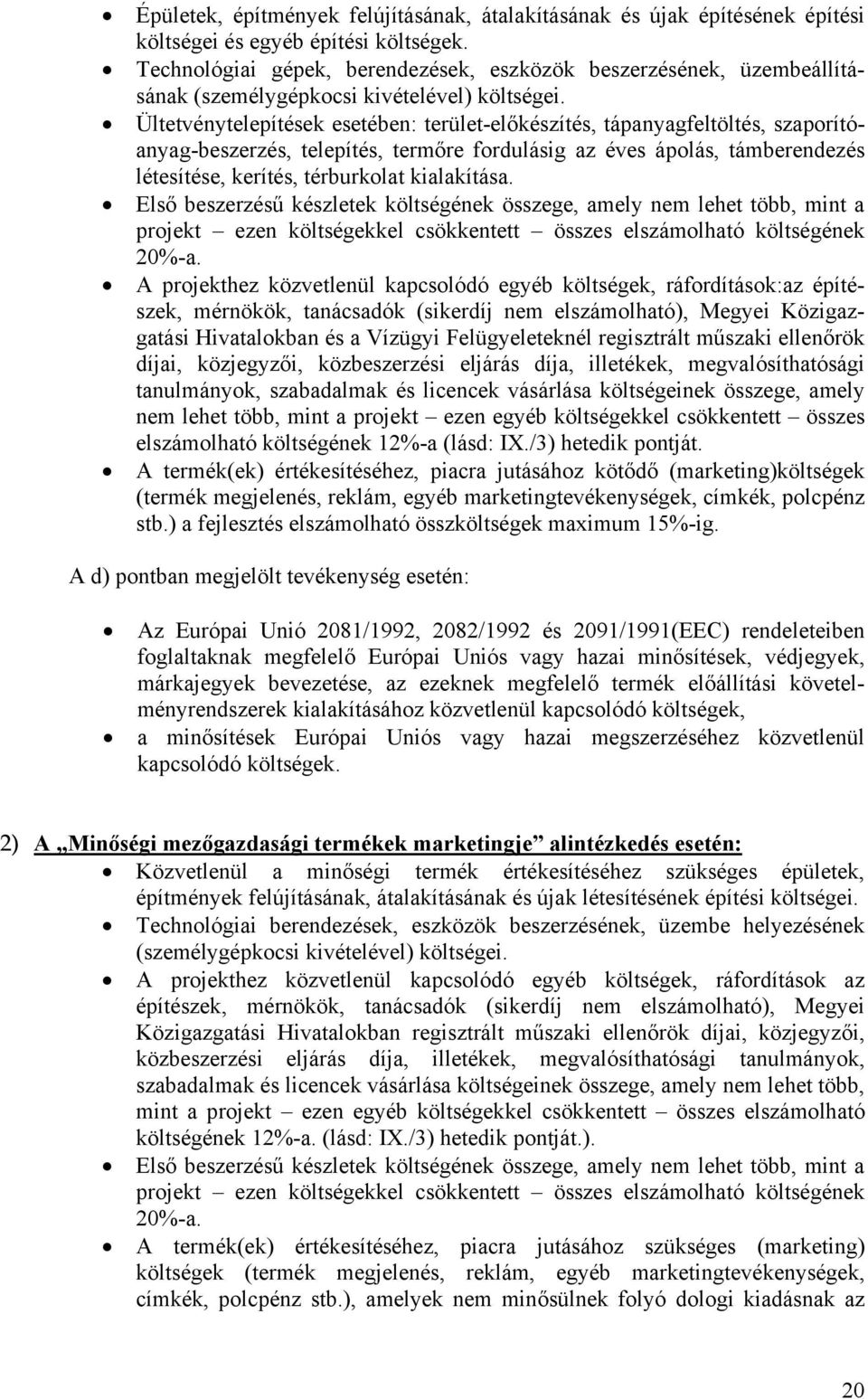 Ültetvénytelepítések esetében: terület-előkészítés, tápanyagfeltöltés, szaporítóanyag-beszerzés, telepítés, termőre fordulásig az éves ápolás, támberendezés létesítése, kerítés, térburkolat