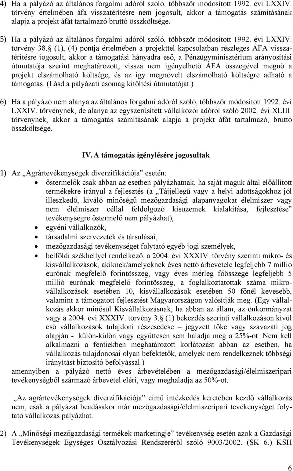 5) Ha a pályázó az általános forgalmi adóról szóló, többször módosított 1992. évi LXXIV. törvény 38.