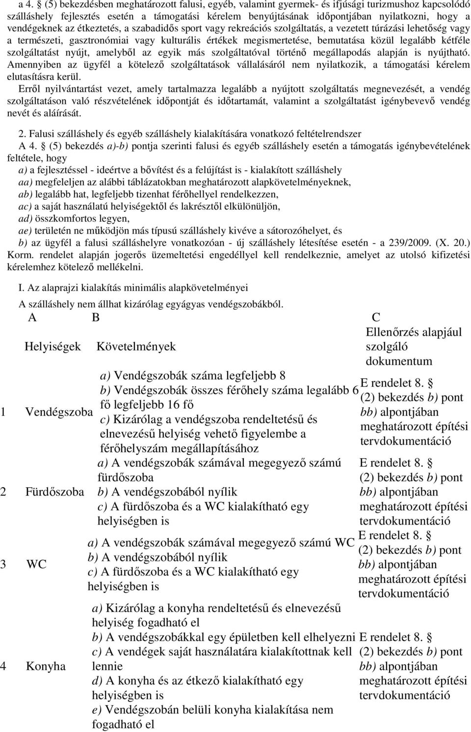 legalább kétféle szolgáltatást nyújt, amelyből az egyik más szolgáltatóval történő megállapodás alapján is nyújtható.