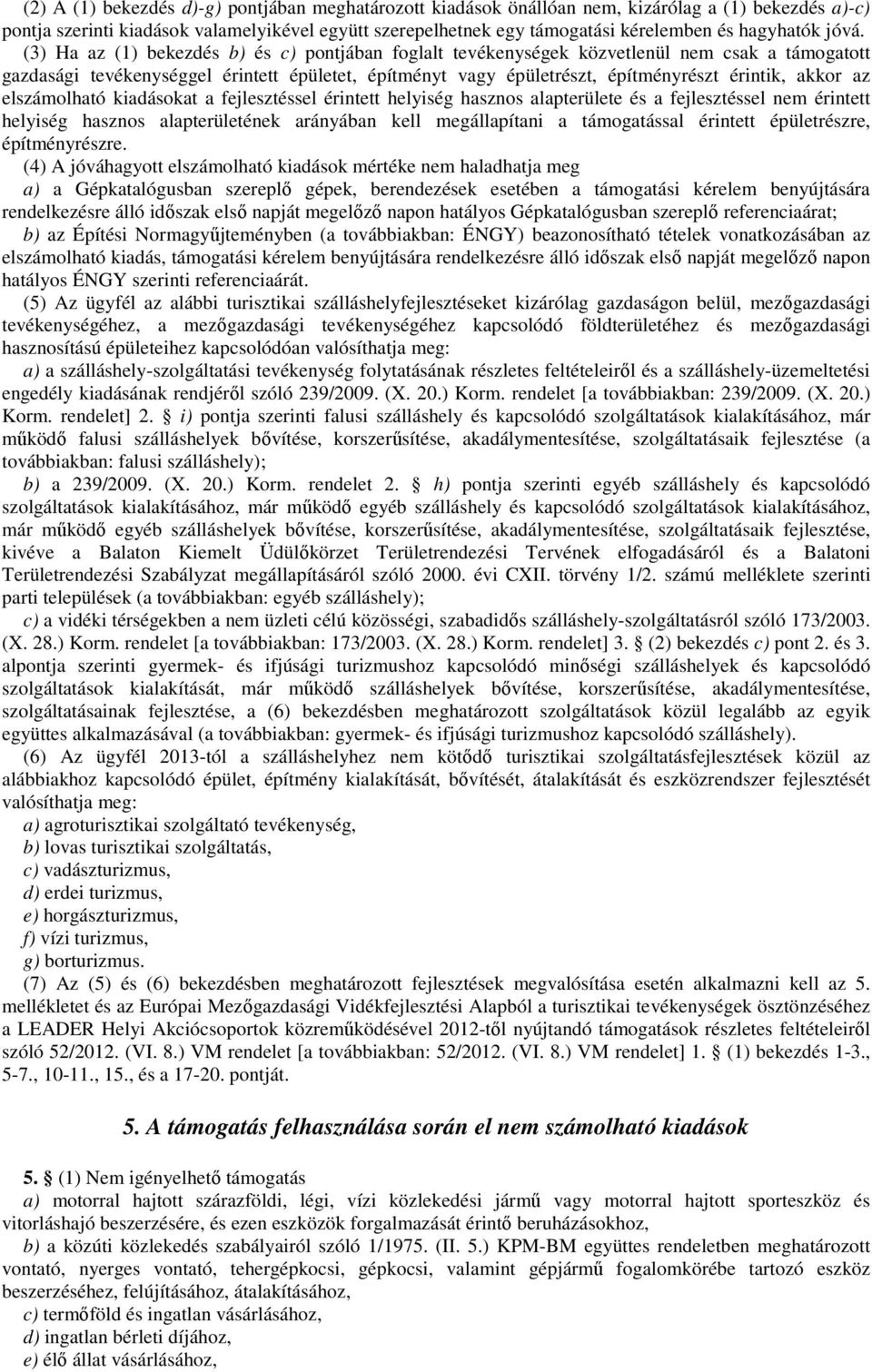 (3) Ha az (1) bekezdés b) és c) pontjában foglalt tevékenységek közvetlenül nem csak a támogatott gazdasági tevékenységgel érintett épületet, építményt vagy épületrészt, építményrészt érintik, akkor