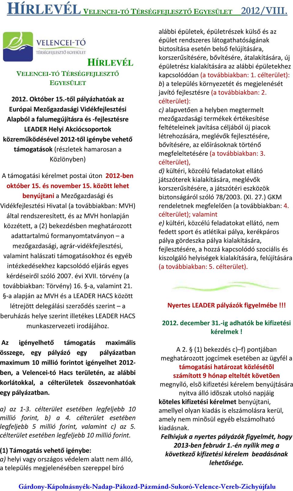 hamarosan a Közlönyben) A támogatási kérelmet postai úton 2012 ben október 15. és november 15.