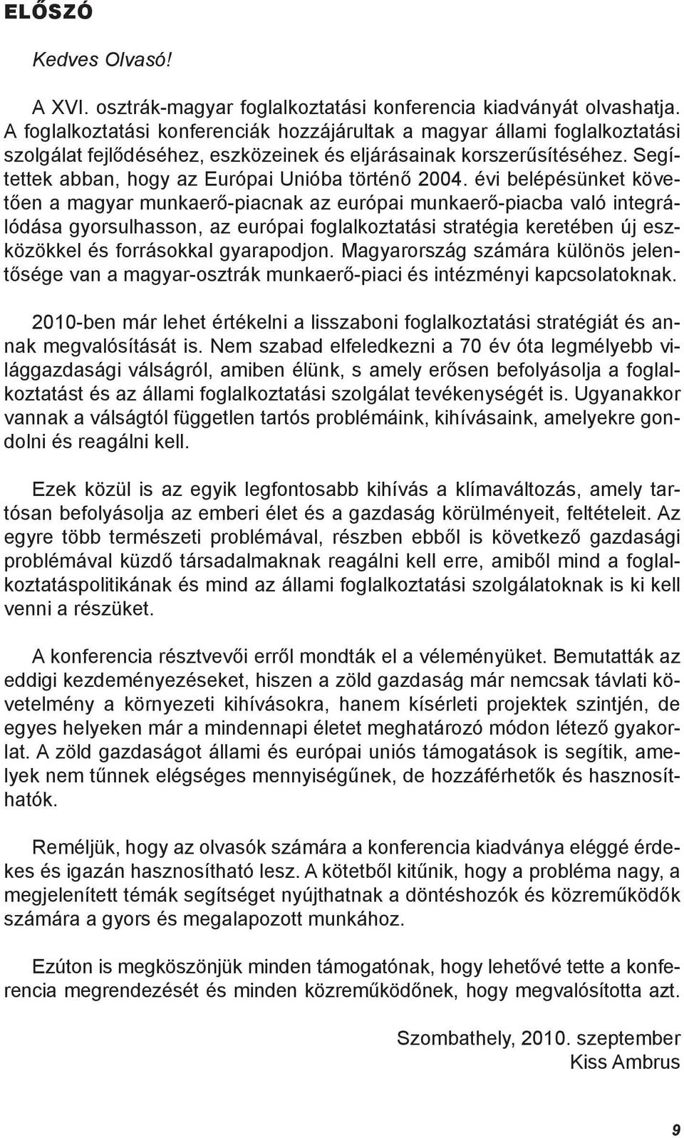 Segítettek abban, hogy az Európai Unióba történő 2004.