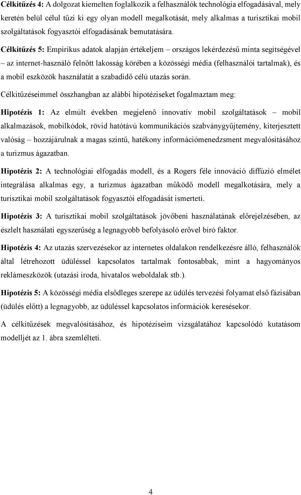 Célkitűzés 5: Empirikus adatok alapján értékeljem országos lekérdezésű minta segítségével az internet-használó felnőtt lakosság körében a közösségi média (felhasználói tartalmak), és a mobil eszközök