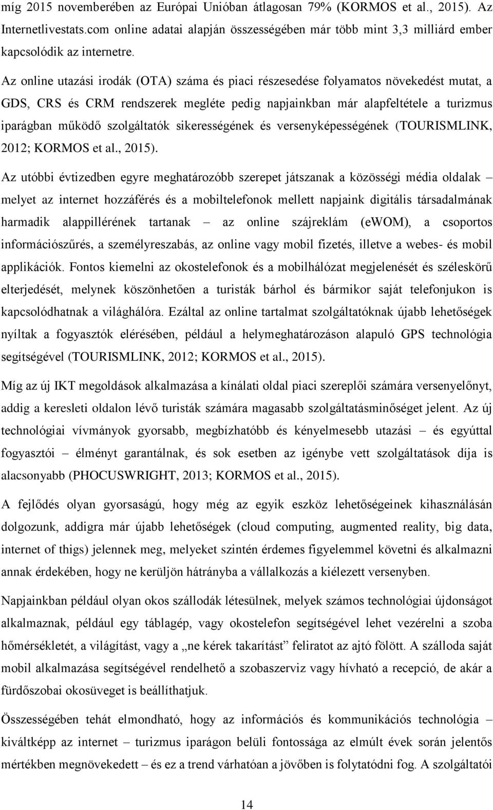 szolgáltatók sikerességének és versenyképességének (TOURISMLINK, 2012; KORMOS et al., 2015).