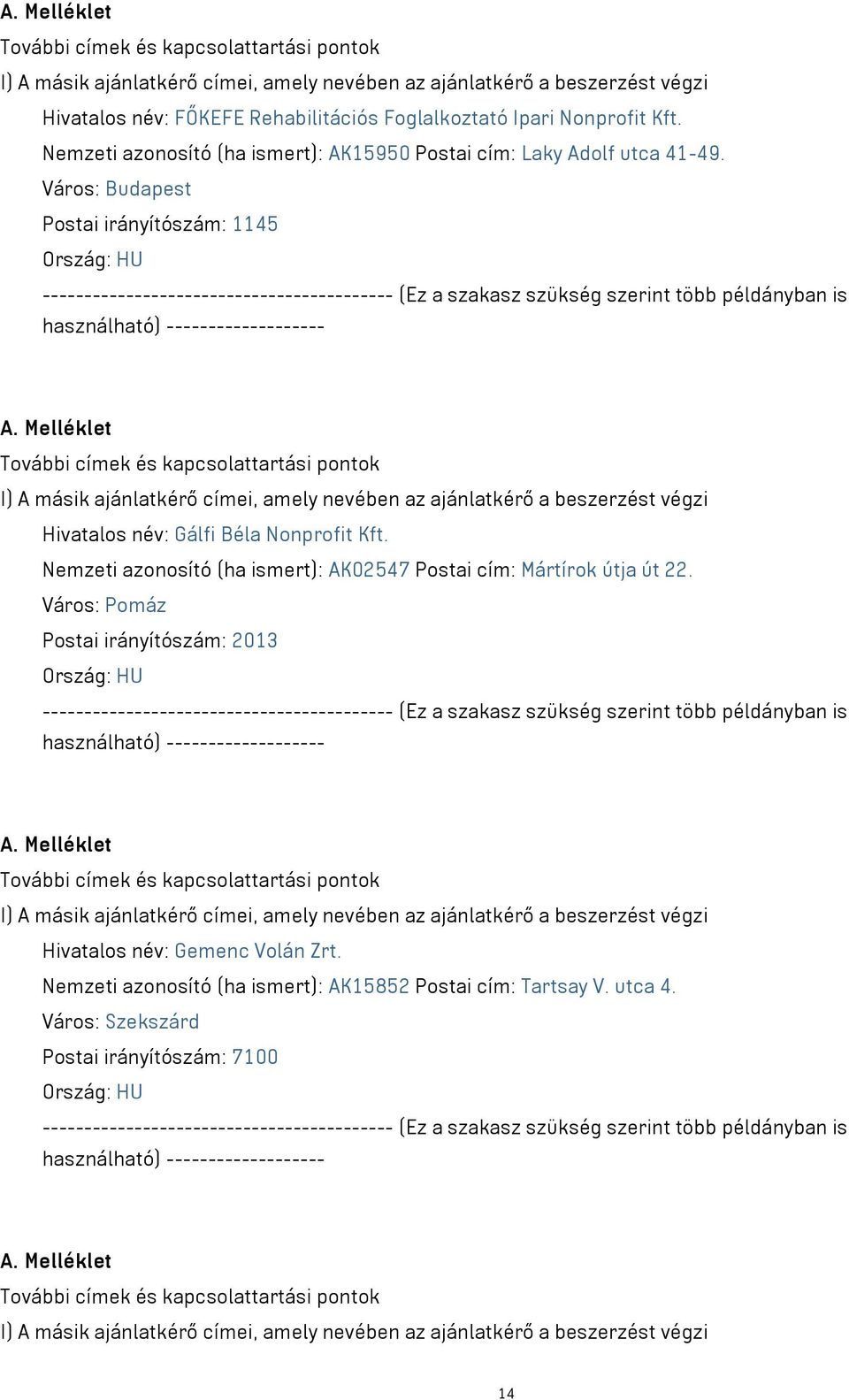 Postai irányítószám: 1145 Hivatalos név: Gálfi Béla Nonprofit Kft.