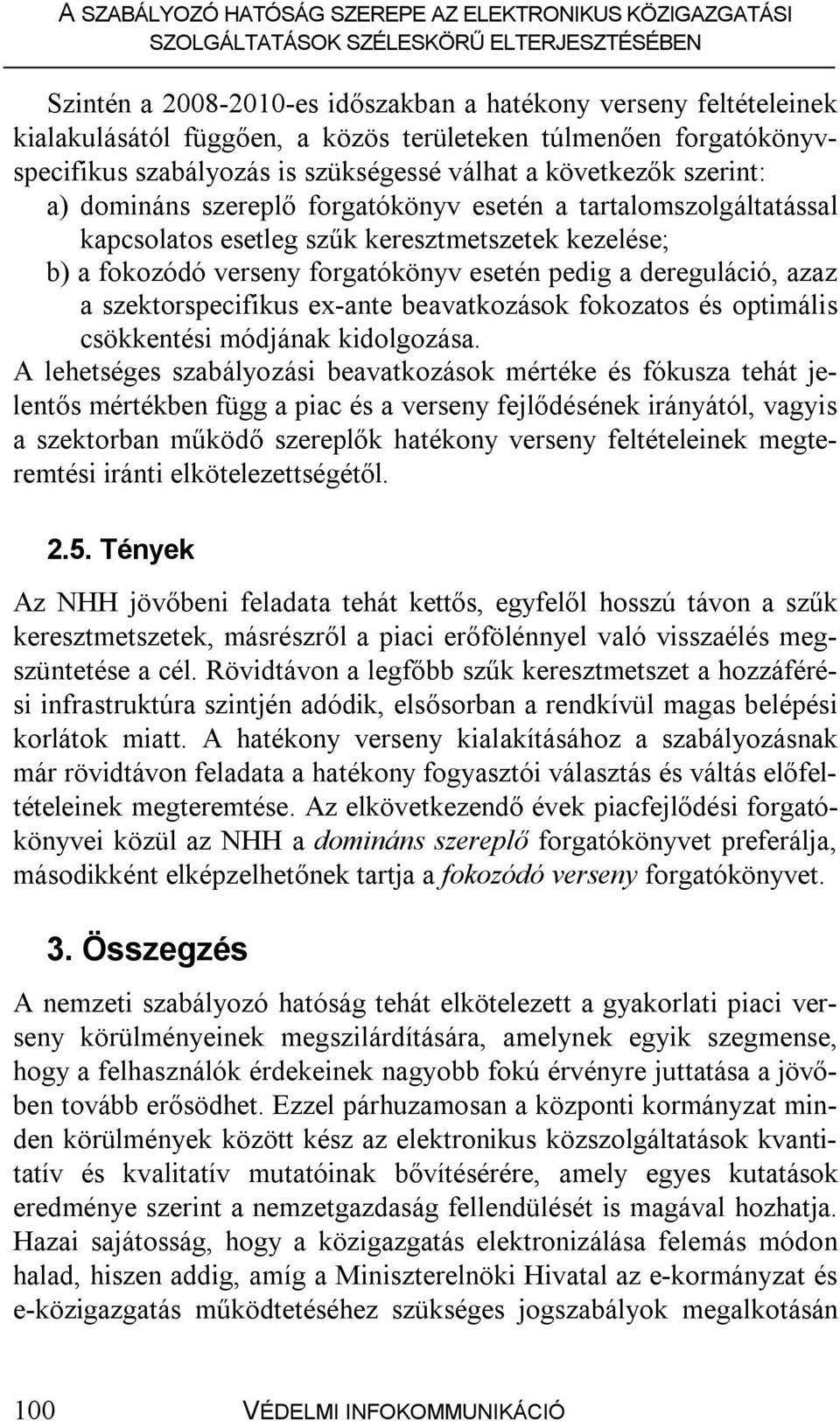 szektorspecifikus ex-ante beavatkozások fokozatos és optimális csökkentési módjának kidolgozása.