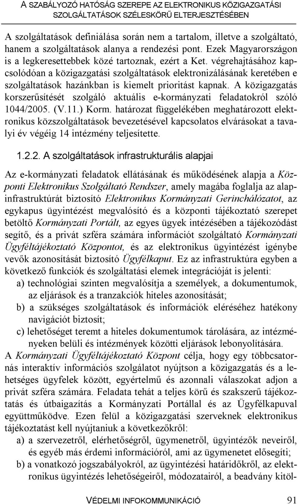 A közigazgatás korszerűsítését szolgáló aktuális e-kormányzati feladatokról szóló 1044/2005. (V.11.) Korm.