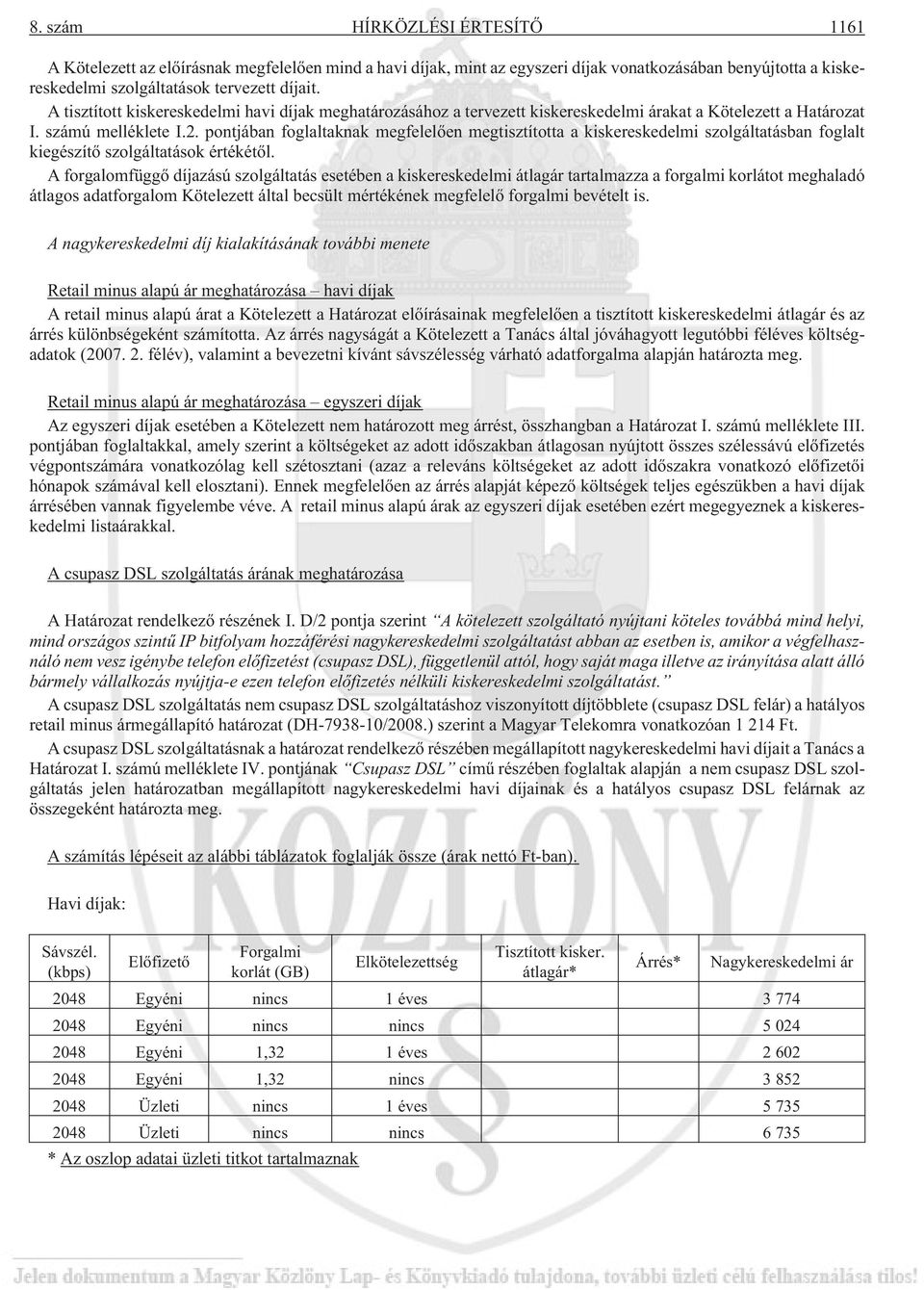 pontjában foglaltaknak megfelelõen megtisztította a kiskereskedelmi szolgáltatásban foglalt kiegészítõ szolgáltatások értékétõl.