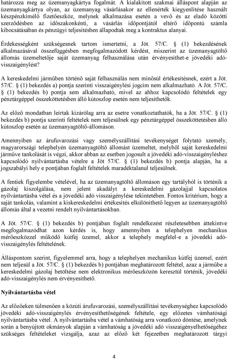 eladó közötti szerződésben az időszakonkénti, a vásárlás időpontjától eltérő időpontú számla kibocsátásában és pénzügyi teljesítésben állapodtak meg a kontraktus alanyai.