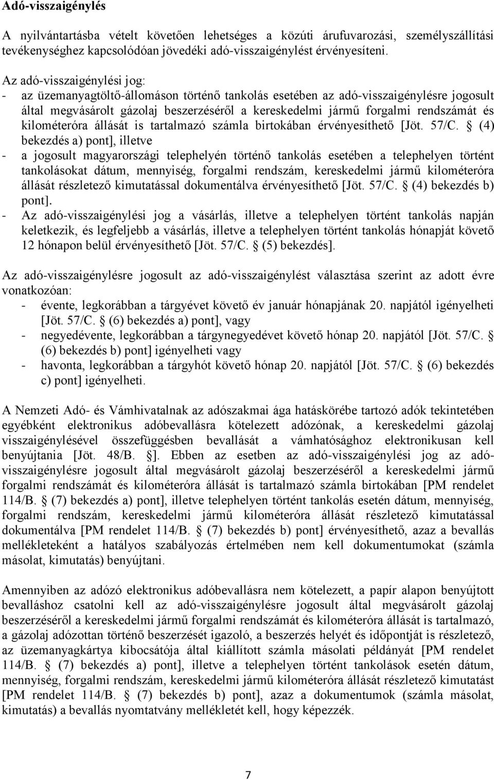 és kilométeróra állását is tartalmazó számla birtokában érvényesíthető [Jöt. 57/C.