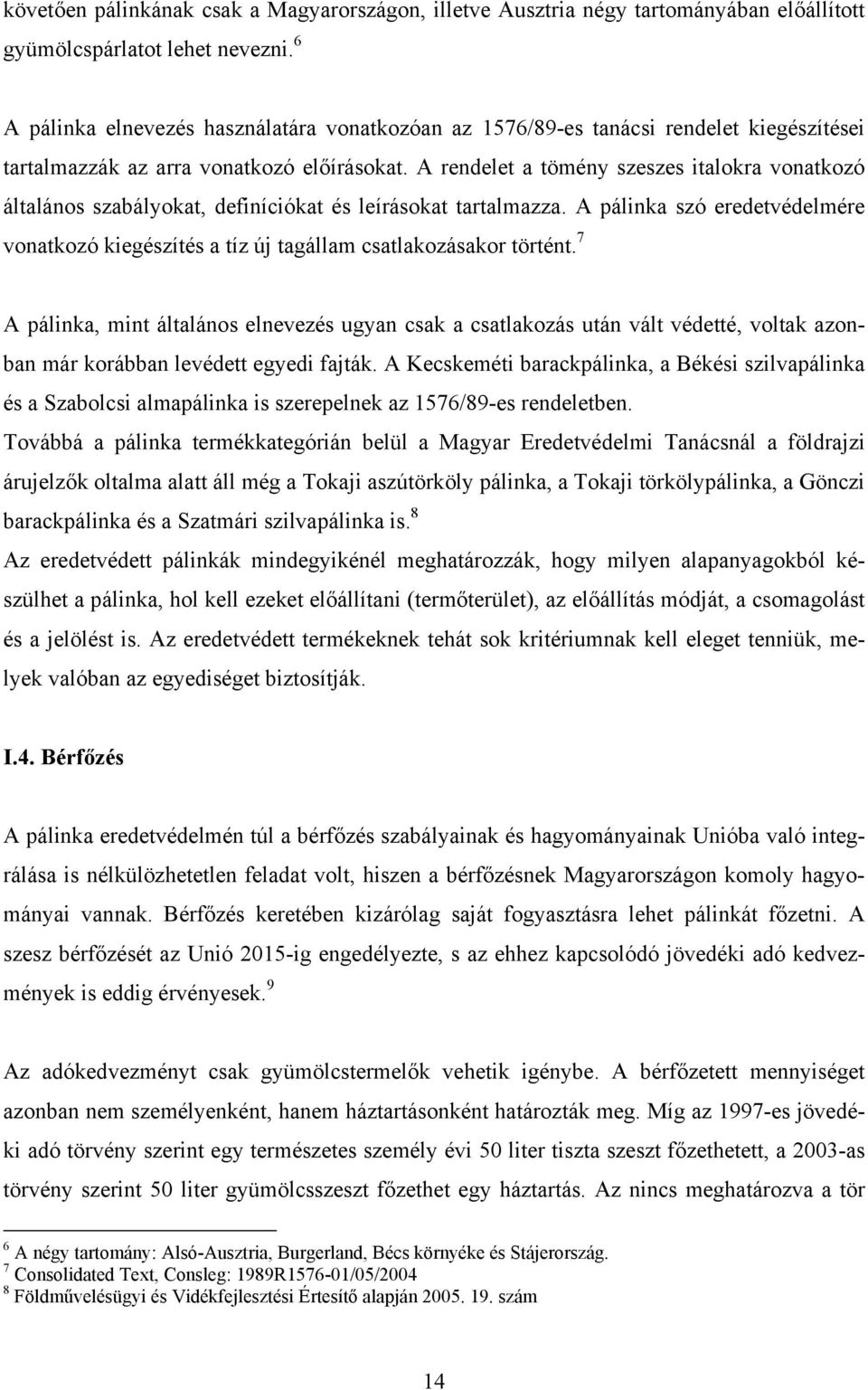 A rendelet a tömény szeszes italokra vonatkozó általános szabályokat, definíciókat és leírásokat tartalmazza.