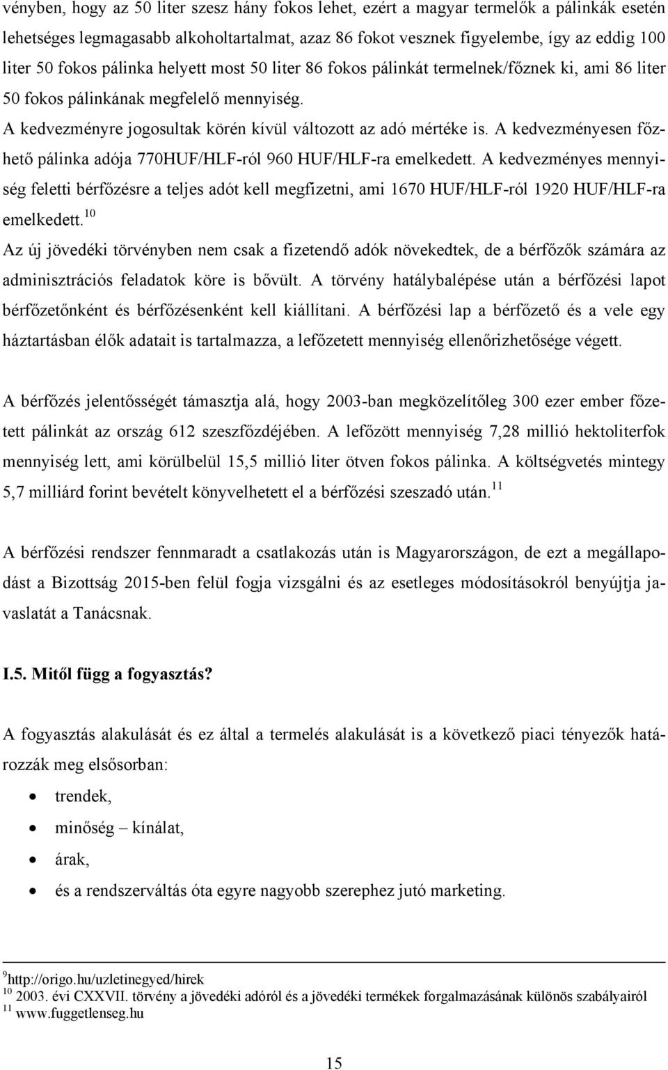 A kedvezményesen főzhető pálinka adója 770HUF/HLF-ról 960 HUF/HLF-ra emelkedett.