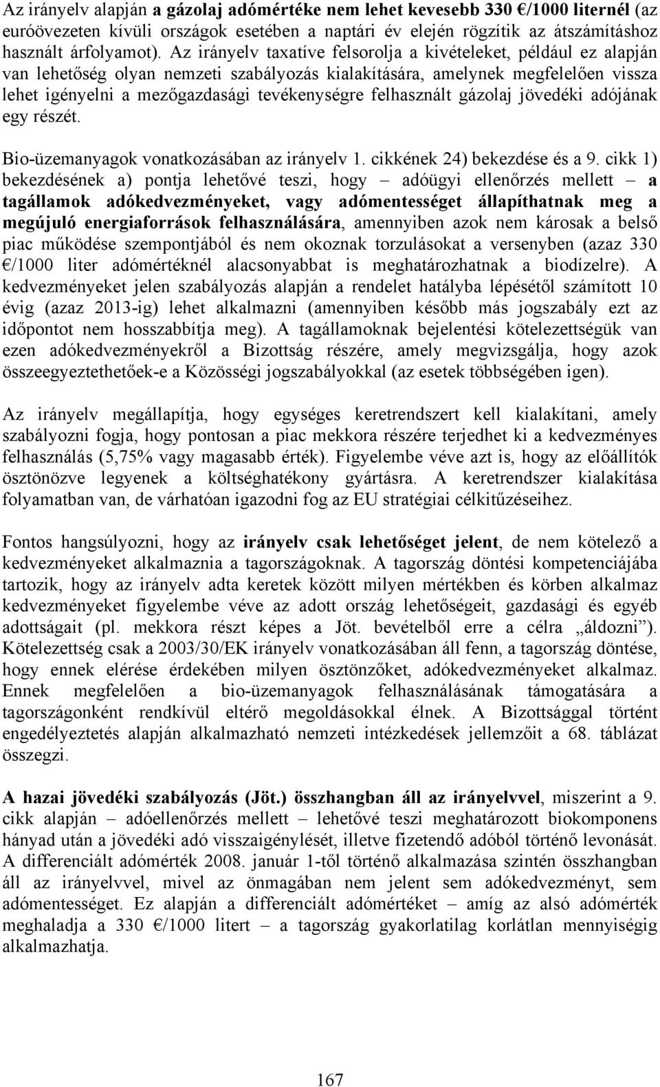 felhasznált gázolaj jövedéki adójának egy részét. Bio-üzemanyagok vonatkozásában az irányelv 1. cikkének 24) bekezdése és a 9.