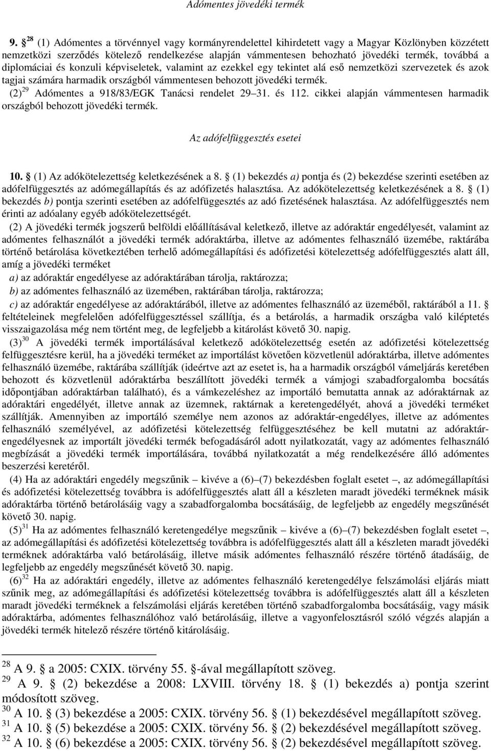 a diplomáciai és konzuli képviseletek, valamint az ezekkel egy tekintet alá eső nemzetközi szervezetek és azok tagjai számára harmadik országból vámmentesen behozott jövedéki termék.