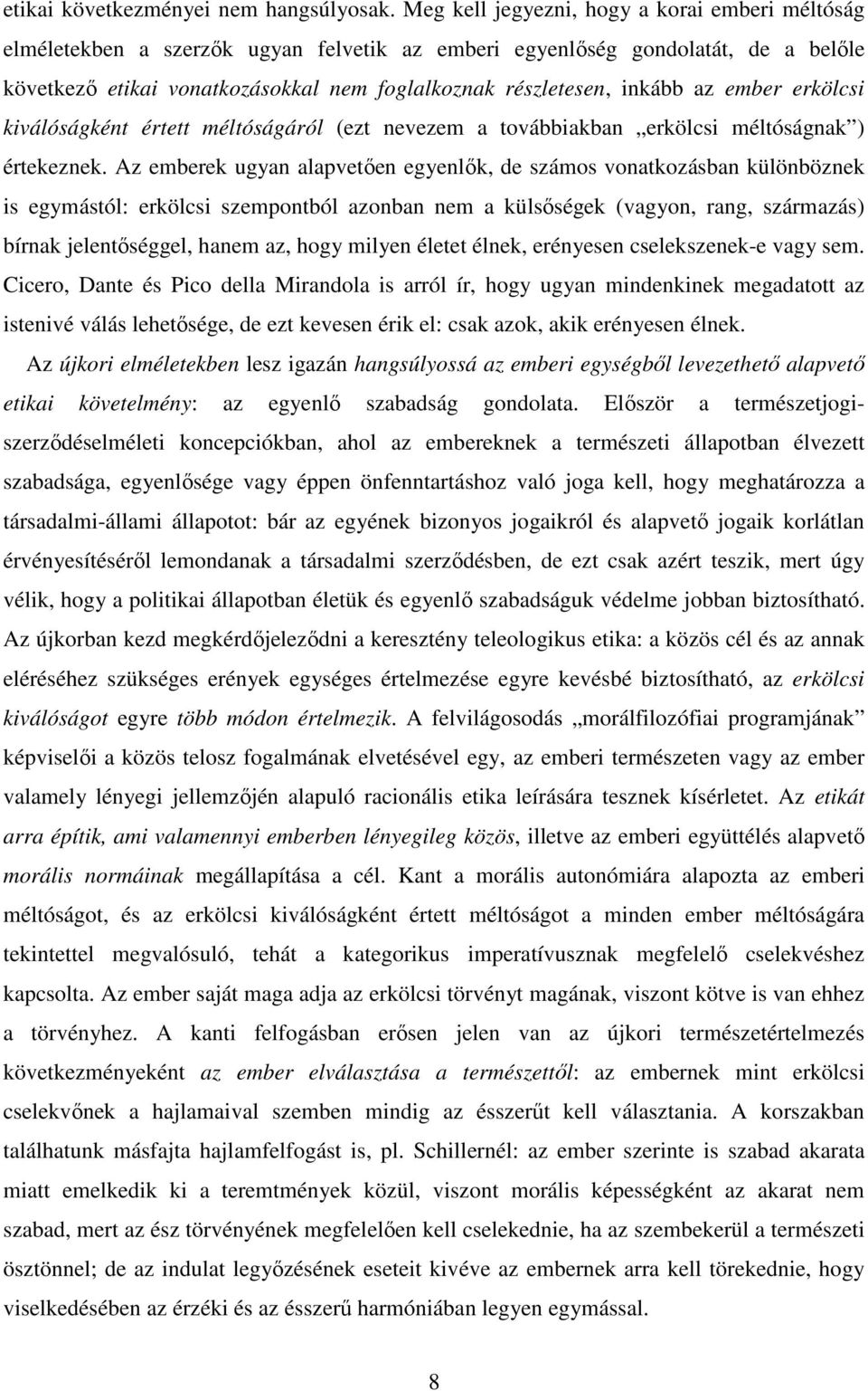 inkább az ember erkölcsi kiválóságként értett méltóságáról (ezt nevezem a továbbiakban erkölcsi méltóságnak ) értekeznek.