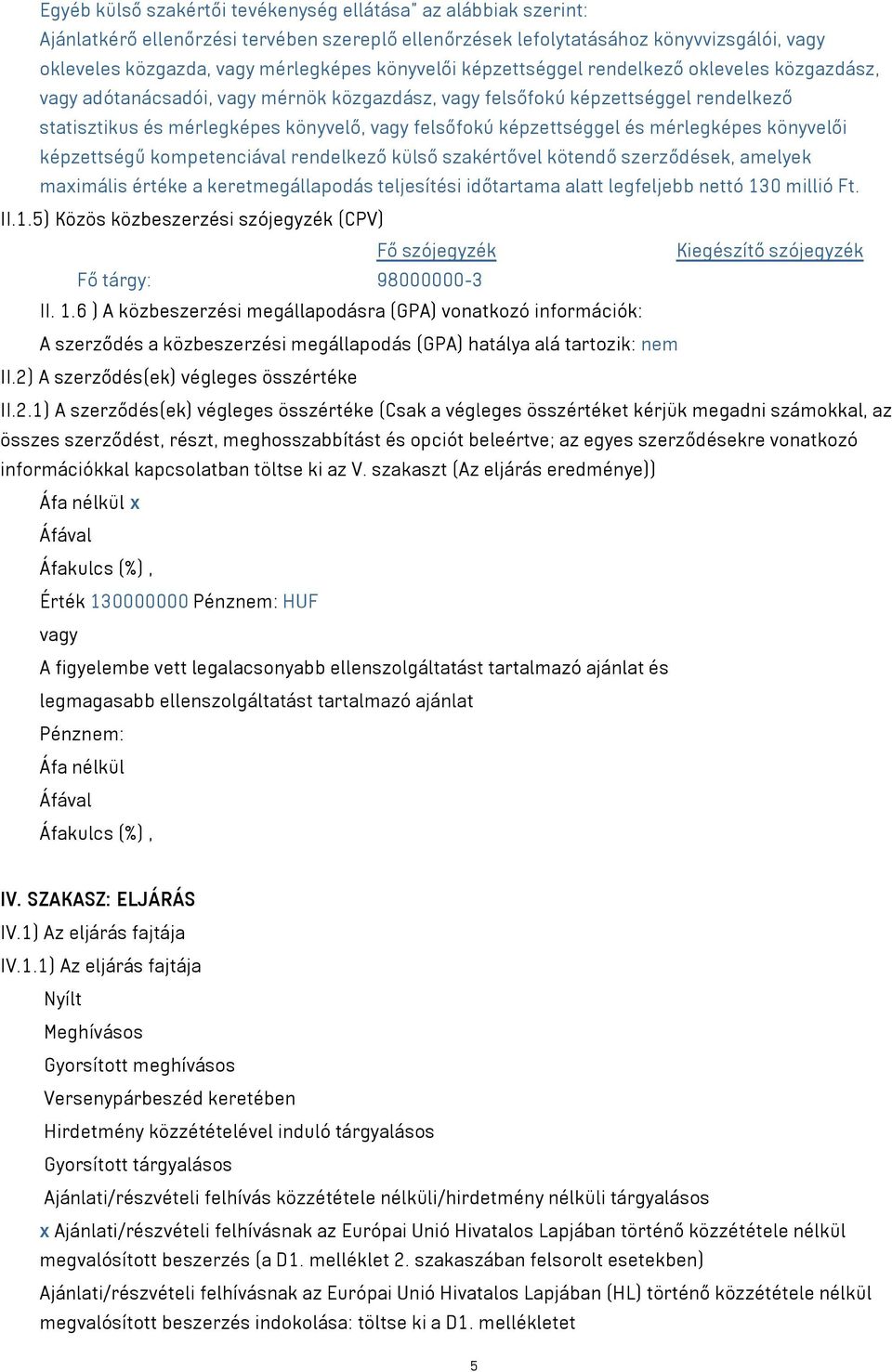 könyvelői képzettségű kompetenciával rendelkező külső szakértővel kötendő szerződések, amelyek maximális értéke a keretmegállapodás teljesítési időtartama alatt legfeljebb nettó 13