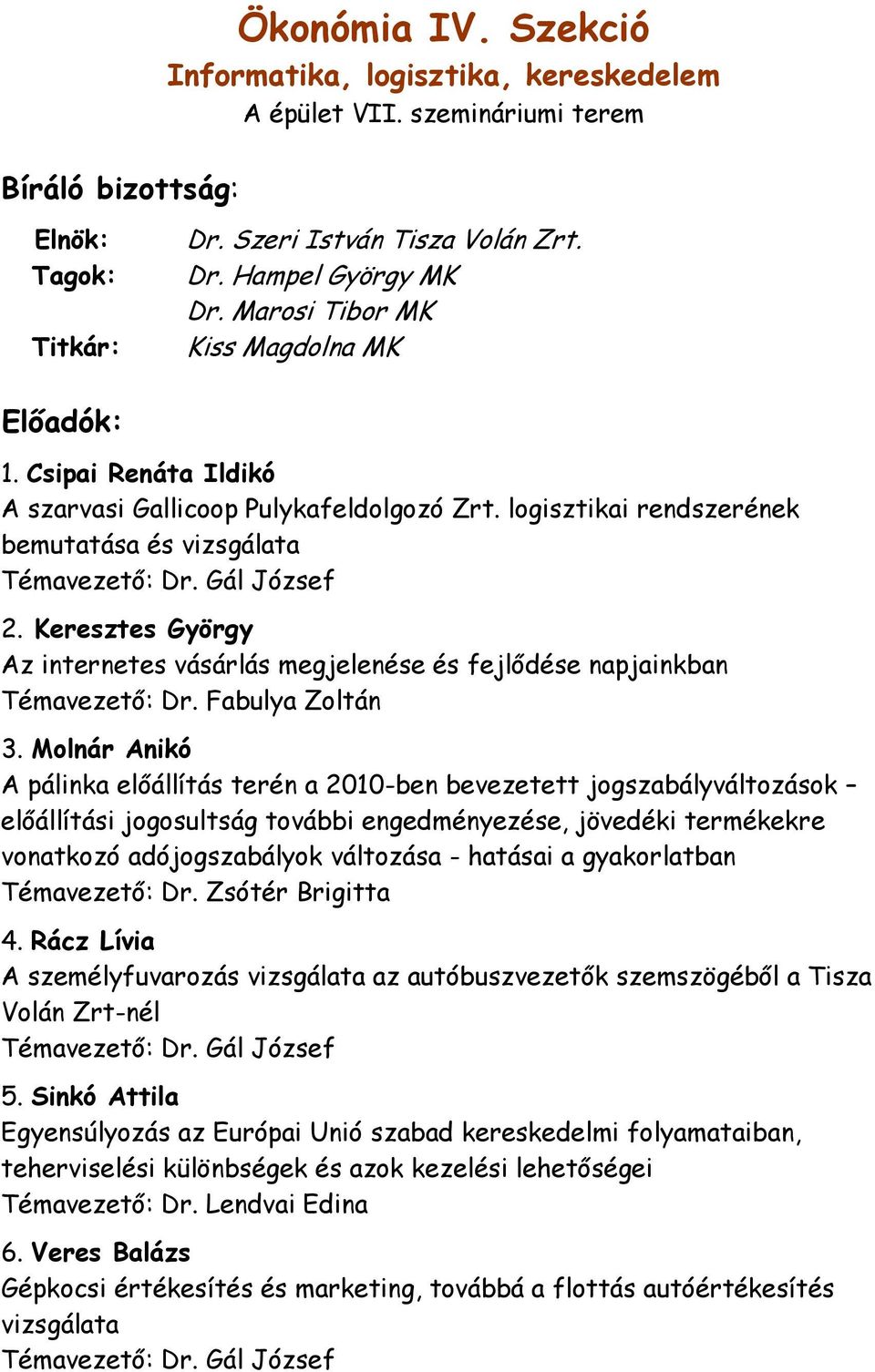 Keresztes György Az internetes vásárlás megjelenése és fejlődése napjainkban Témavezető: Dr. Fabulya Zoltán 3.