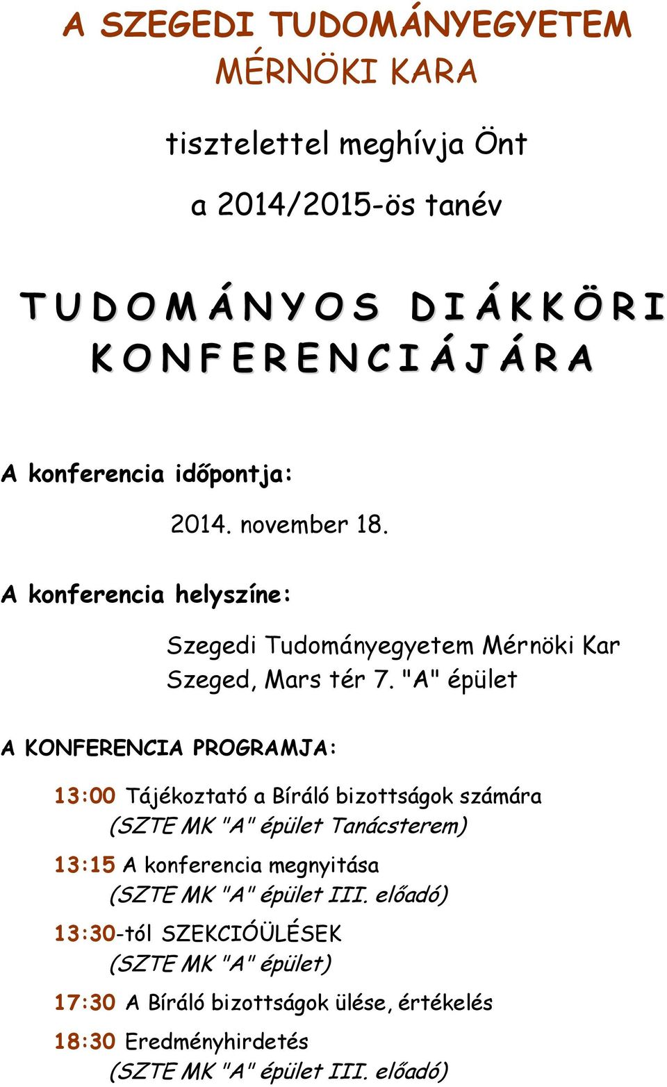 "A" épület A KONFERENCIA PROGRAMJA: 13:00 Tájékoztató a Bíráló bizottságok számára (SZTE MK "A" épület Tanácsterem) 13:15 A konferencia megnyitása