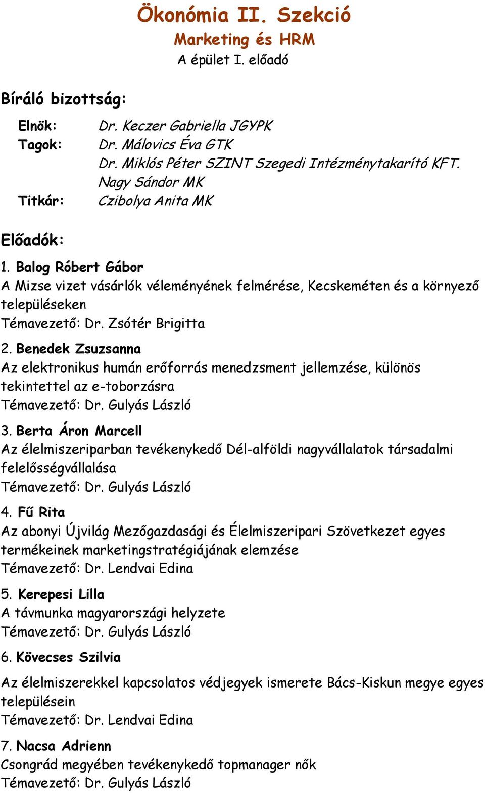 Benedek Zsuzsanna Az elektronikus humán erőforrás menedzsment jellemzése, különös tekintettel az e-toborzásra Témavezető: Dr. Gulyás László 3.