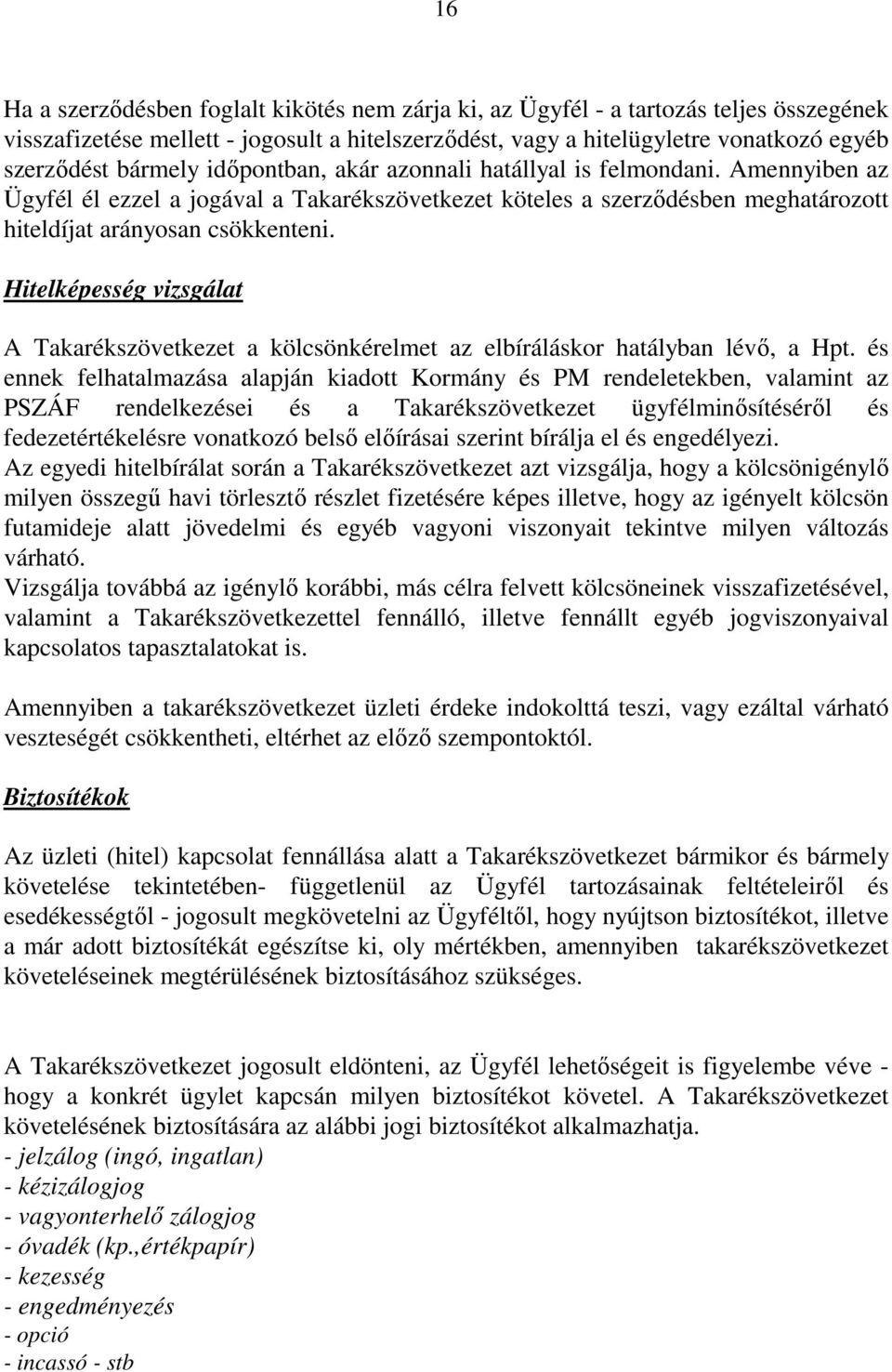 Hitelképesség vizsgálat A Takarékszövetkezet a kölcsönkérelmet az elbíráláskor hatályban lévő, a Hpt.