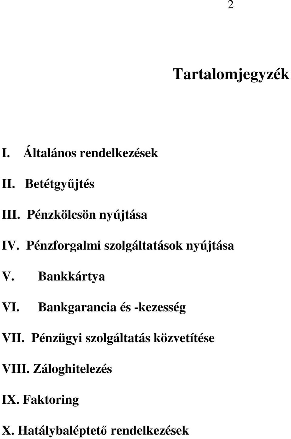 Bankkártya VI. Bankgarancia és -kezesség VII.