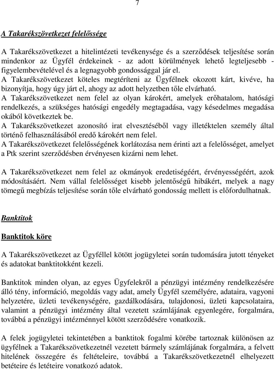 A Takarékszövetkezet köteles megtéríteni az Ügyfélnek okozott kárt, kivéve, ha bizonyítja, hogy úgy járt el, ahogy az adott helyzetben tőle elvárható.