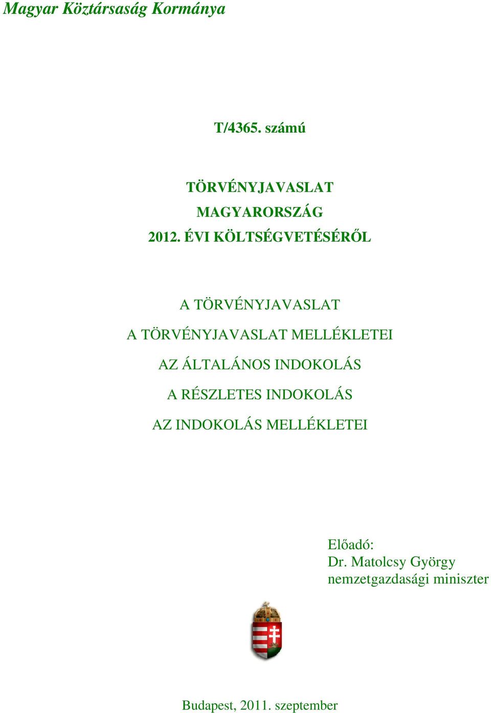 ÁLTALÁNOS INDOKOLÁS A RÉSZLETES INDOKOLÁS AZ INDOKOLÁS MELLÉKLETEI