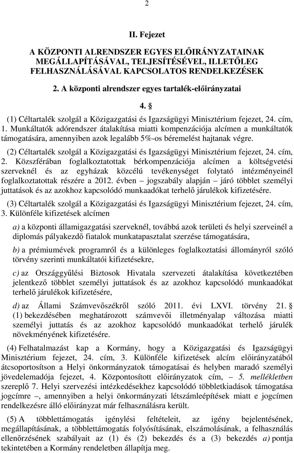 Munkáltatók adórendszer átalakítása miatti kompenzációja alcímen a munkáltatók támogatására, amennyiben azok legalább 5%-os béremelést hajtanak végre.