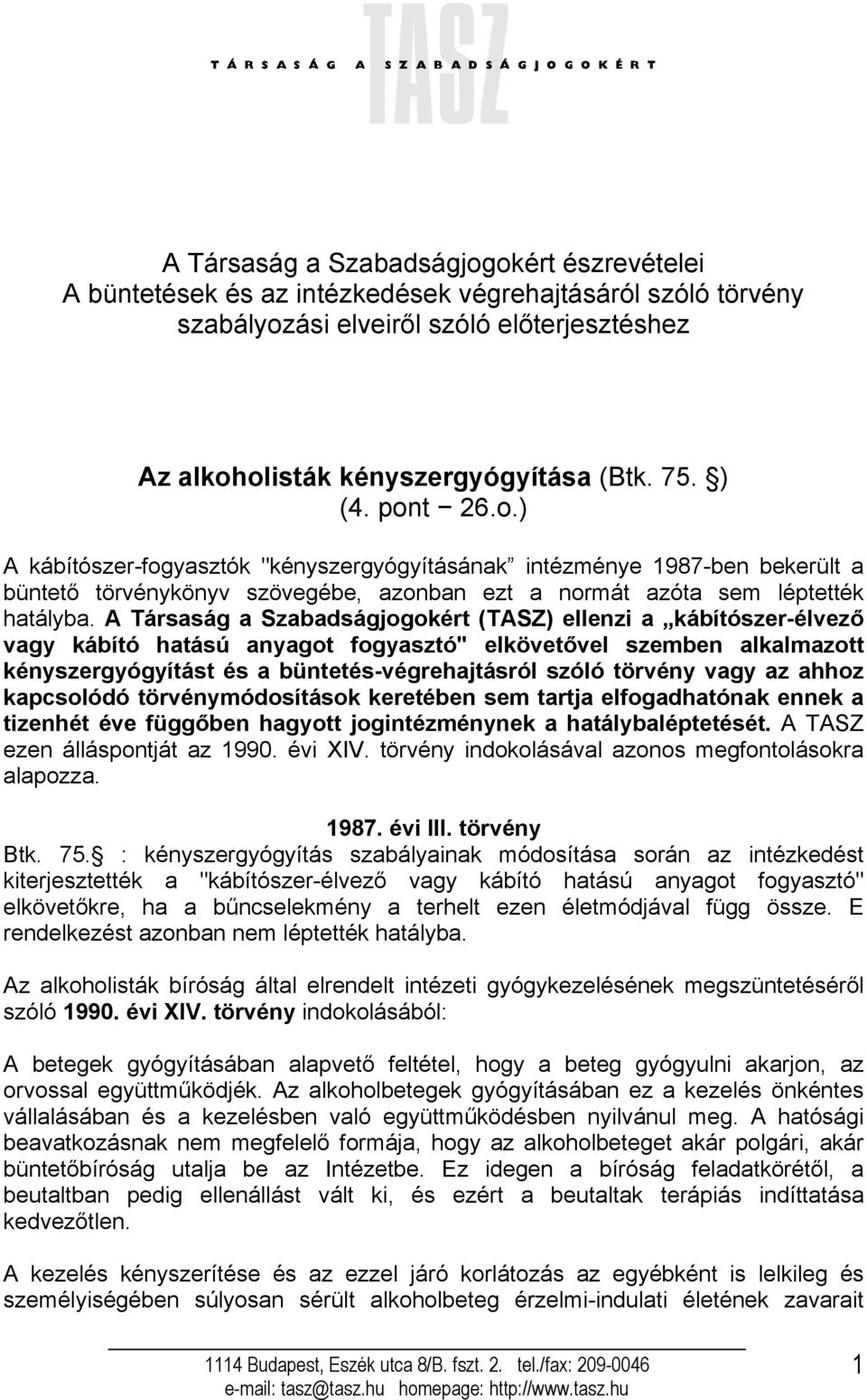 A Társaság a Szabadságjogokért (TASZ) ellenzi a kábítószer-élvező vagy kábító hatású anyagot fogyasztó" elkövetővel szemben alkalmazott kényszergyógyítást és a büntetés-végrehajtásról szóló törvény