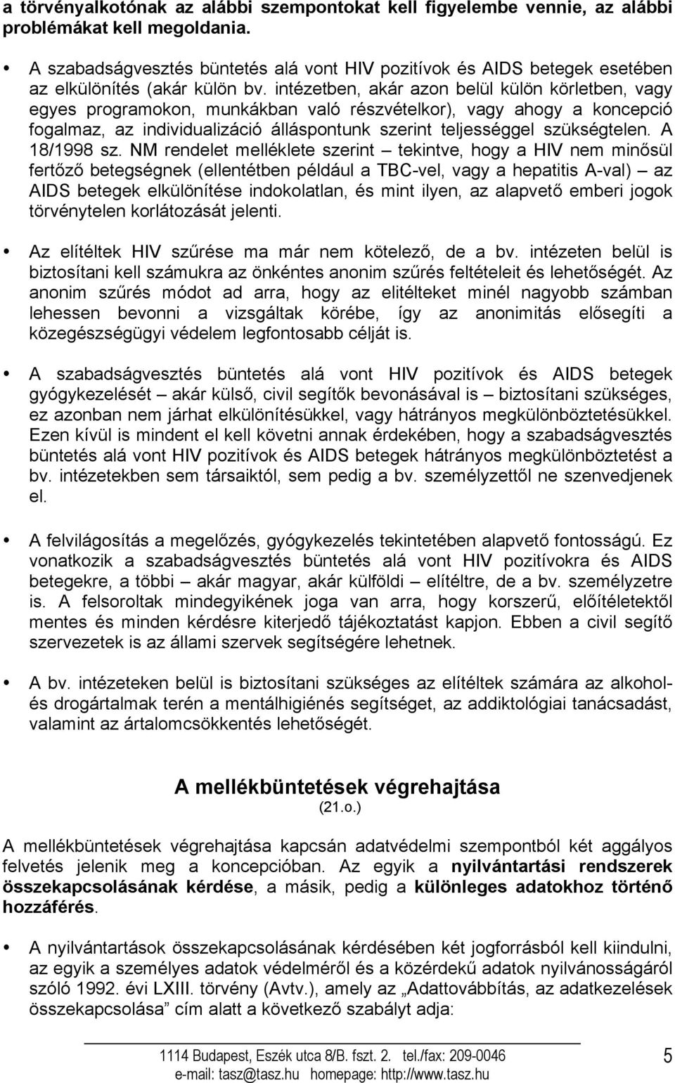 intézetben, akár azon belül külön körletben, vagy egyes programokon, munkákban való részvételkor), vagy ahogy a koncepció fogalmaz, az individualizáció álláspontunk szerint teljességgel szükségtelen.