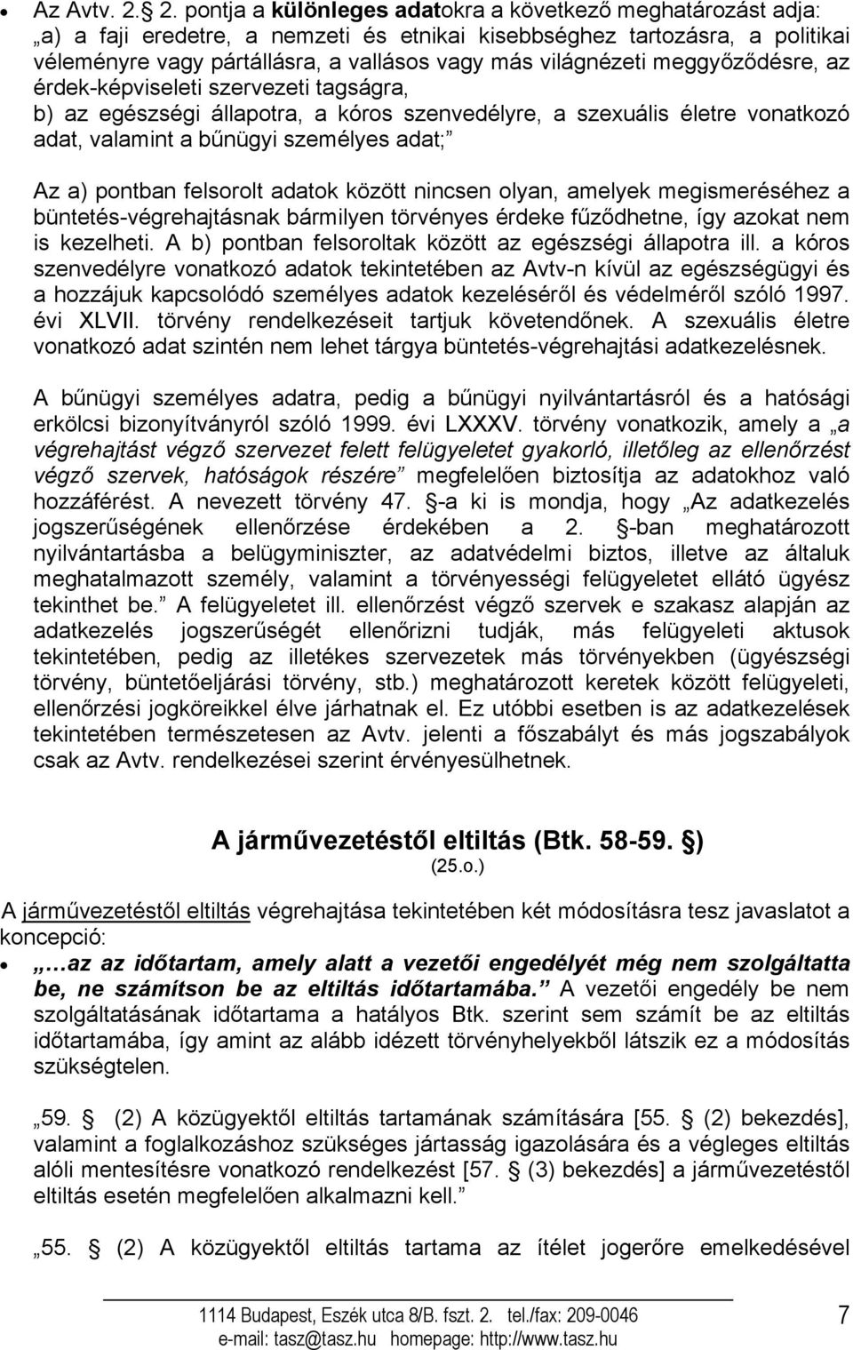 világnézeti meggyőződésre, az érdek-képviseleti szervezeti tagságra, b) az egészségi állapotra, a kóros szenvedélyre, a szexuális életre vonatkozó adat, valamint a bűnügyi személyes adat; Az a)