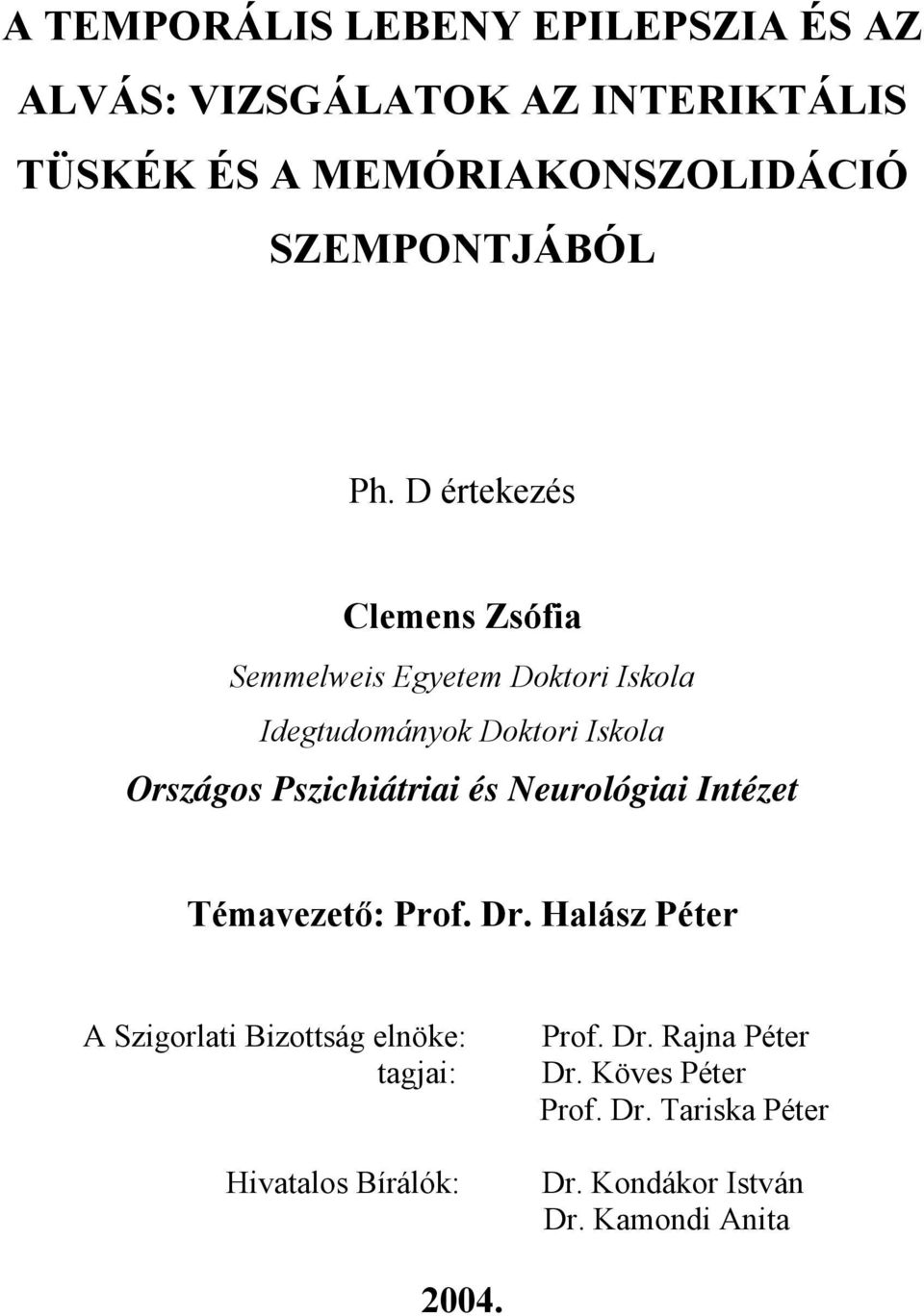 D értekezés Clemens Zsófia Semmelweis Egyetem Doktori Iskola Idegtudományok Doktori Iskola Országos Pszichiátriai