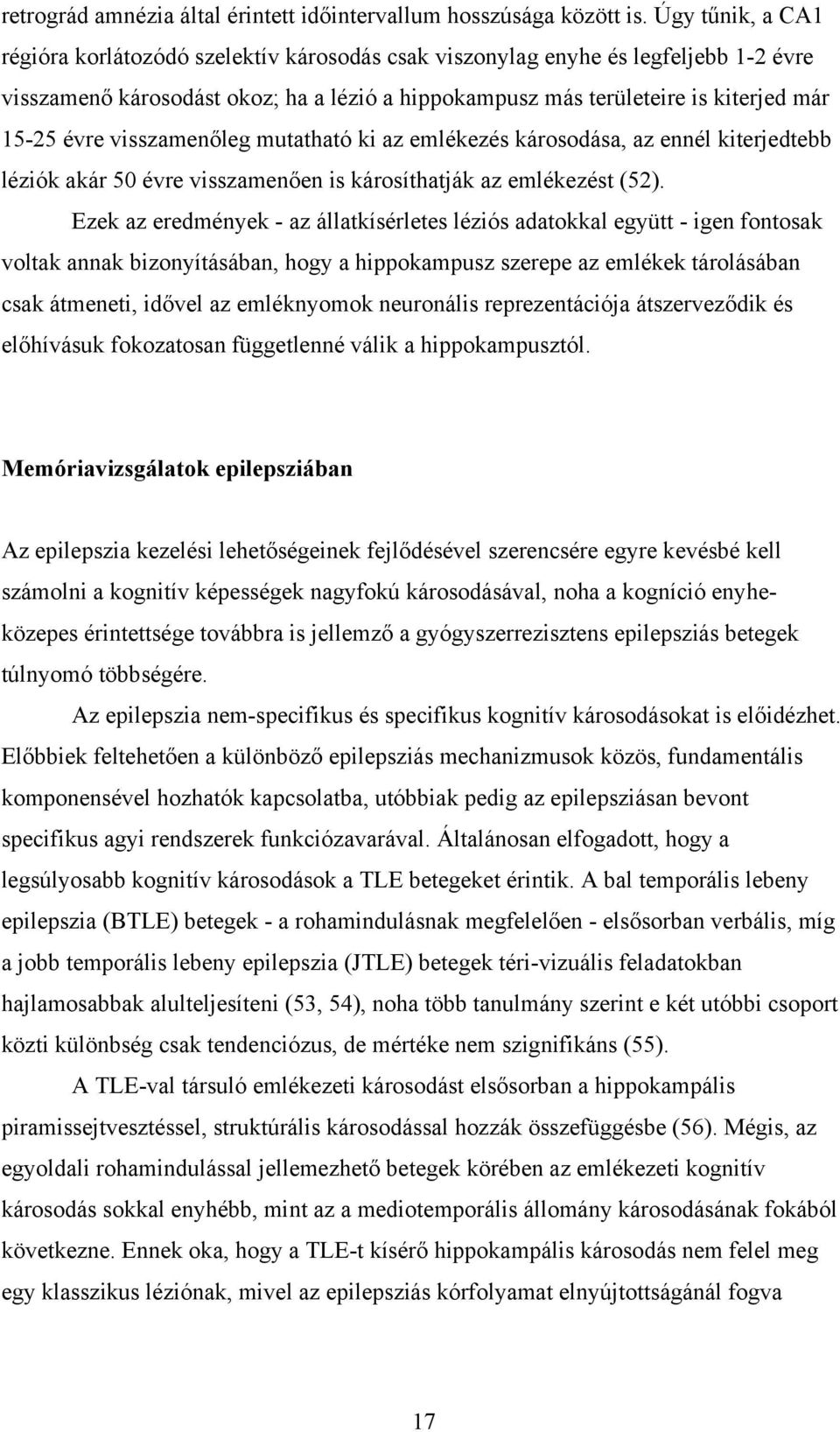 visszamenőleg mutatható ki az emlékezés károsodása, az ennél kiterjedtebb léziók akár 50 évre visszamenően is károsíthatják az emlékezést (52).