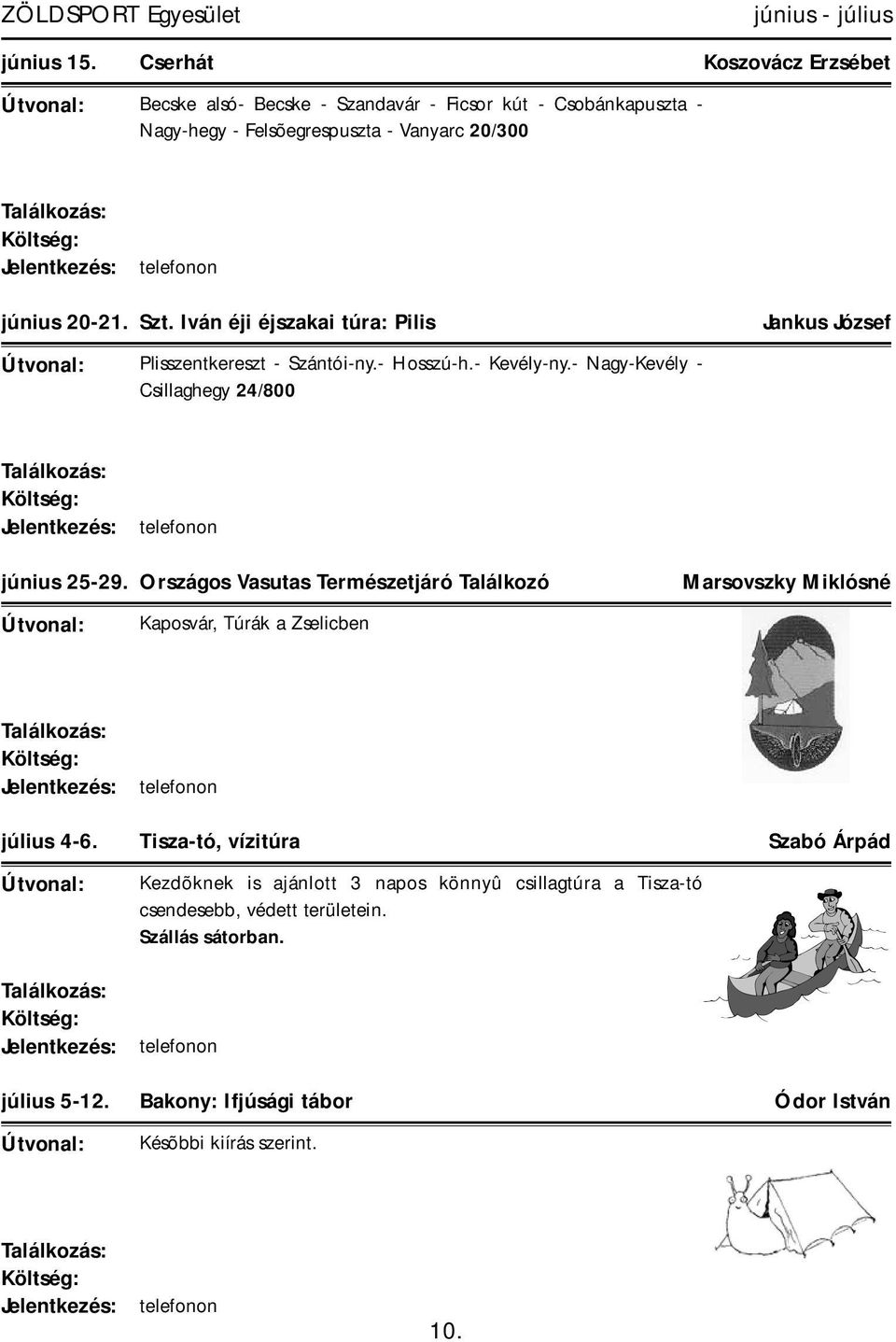 Iván éji éjszakai túra: Pilis Jankus József Plisszentkereszt - Szántói-ny.- Hosszú-h.- Kevély-ny.- Nagy-Kevély - Csillaghegy 24/800 június 25-29.