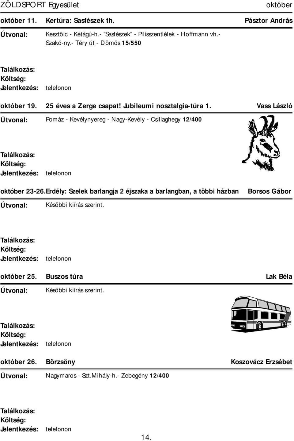 Jubileumi nosztalgia-túra 1. Vass László Pomáz - Kevélynyereg - Nagy-Kevély - Csillaghegy 12/400 október 23-26.