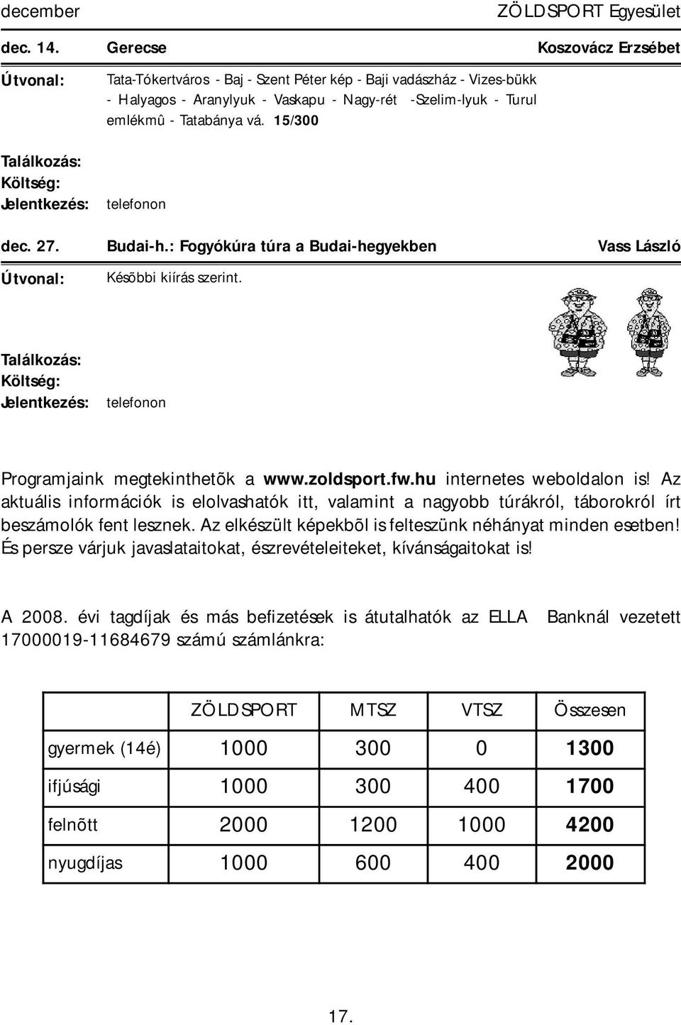 27. Budai-h.: Fogyókúra túra a Budai-hegyekben Vass László Programjaink megtekinthetõk a www.zoldsport.fw.hu internetes weboldalon is!