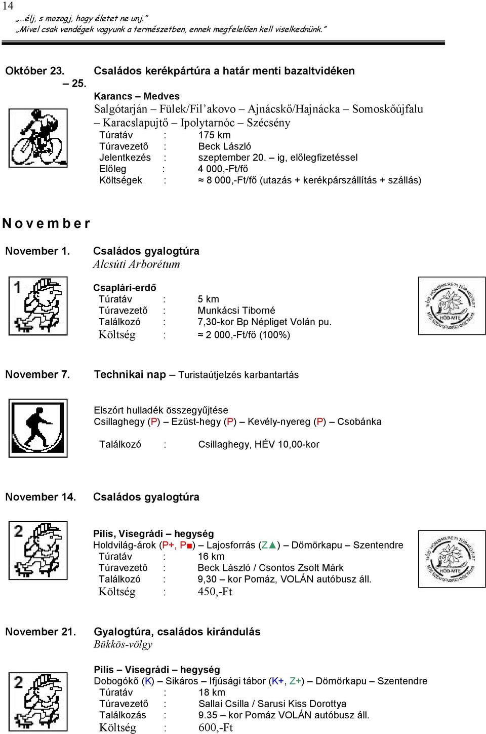 szeptember 20. ig, elılegfizetéssel Elıleg : 4 000,-Ft/fı Költségek : 8 000,-Ft/fı (utazás + kerékpárszállítás + szállás) N o v e m b e r November 1.