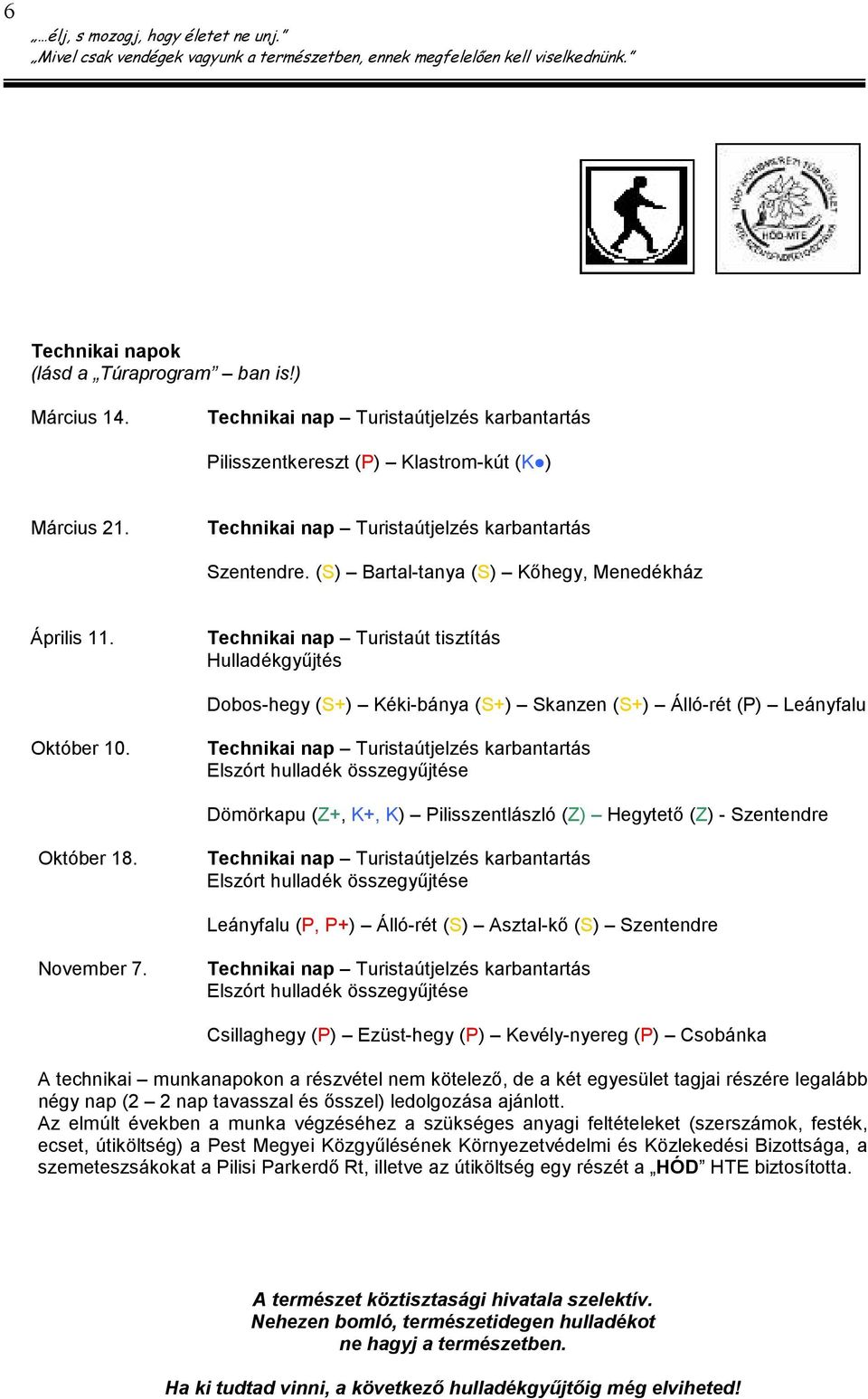 Technikai nap Turistaút tisztítás Hulladékgyőjtés Dobos-hegy (S+) Kéki-bánya (S+) Skanzen (S+) Álló-rét (P) Leányfalu Október 10.